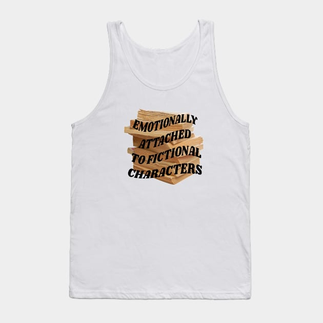 Emotionally attached to fictional characters Tank Top by PhraseAndPhrase